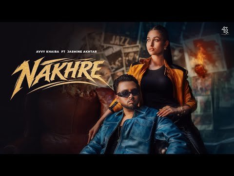 Avvy Khaira ft Jasmeen Akhtar ( Official Video ) Nakhre |Meavin | Latest Punjabi Songs 2026 |