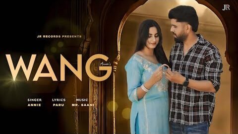 WANG {Official Song } Annie ft Anshika Pundhir I New Punjabi Song 2025 I JR Records