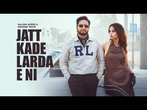 Jatt Kade Larda E Ni (Official Video) Sajjan Adeeb | Mannat Noor | Babbu Brar | G Guri | JassRecords