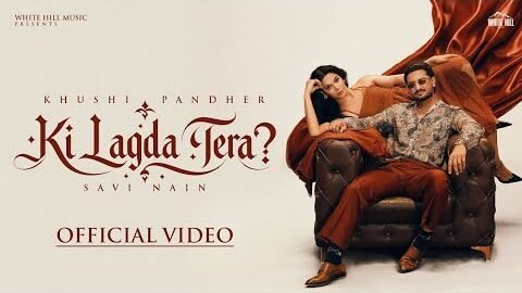 Jodi Jhanjar Di Banva De Ve Ki Lagda Tera | Full Video | Ki Lagda Tera – Song | Khushi P & Savi Nain