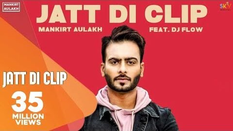 MANKIRT AULAKH – JATT DI CLIP (Full Song) Dj Flow | Singga | Latest Punjabi Songs 2017 | SKY Digital