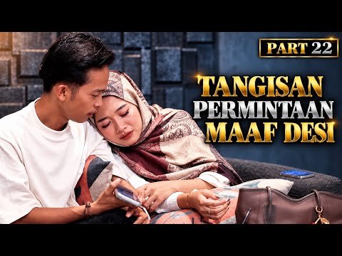 PART 22 DESI MINTA MAAF KENAPA !?