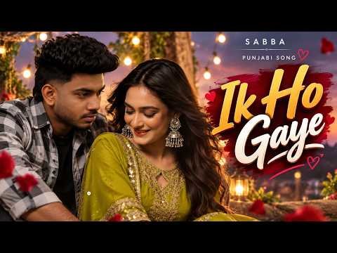 Ik Ho Gaye – Sabba | Punjabi Romantic Song | New Punjabi Song | Love Song