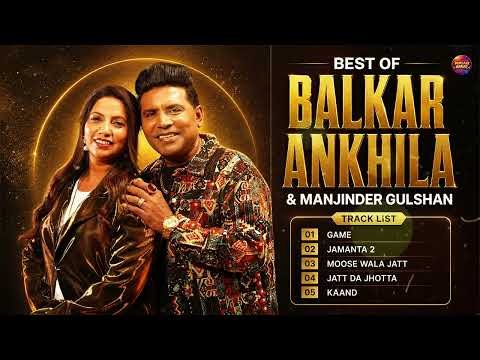 Best Of Balkar Ankhila & Manjinder Gulshan | Jamanta 2 | Moose Wala Jatt | New Punjabi Songs 2026
