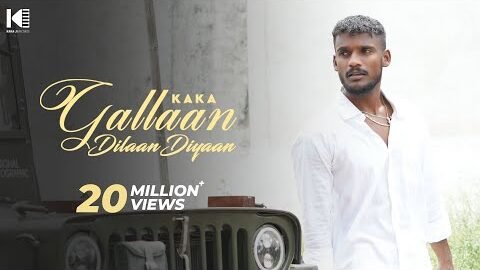 KAKA – Gallan Dilan Diyan (Full Video) – Latest – kaka new song – kaka shape song – kaka all song