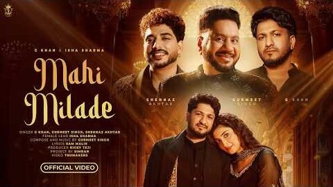 G Khan – Mahi Milade (Video) | Gurmeet Singh | Shehnaz Akhtar | Isha Sharma | New Punjabi Song