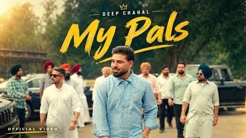 MY PALS (Official Video) | DEEP CHAHAL | DESI TRAP MUSIC | LATEST PUNJABI SONG