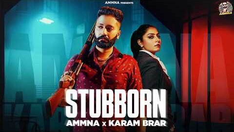 STUBBORN (Official Video) – AMMNA x Karam Brar | New Punjabi Song 2026