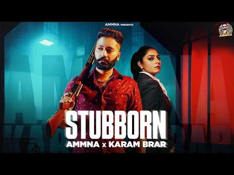 STUBBORN (Official Video) – AMMNA x Karam Brar | New Punjabi Song 2026