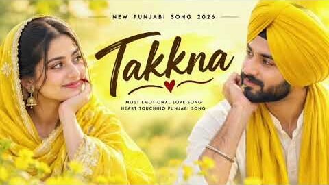 Takkna ❤️ | New Punjabi Song 2026 | Most Emotional Love Song | Heart Touching Punjabi Song