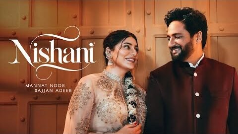 NISHANI (Official Video) | Mannat Noor & Sajjan Adeeb | Kulshan Sandhu | Babbu Brar | 2026