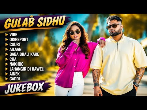 GULAB SIDHU JUKEBOX 2026 🔥 | Vibe | OK Report | Court | Aillaan | Baba Bhali Kare | Punjabi Songs