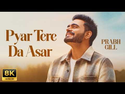 Pyaar Tere Da Asar (8K Video) Amrinder Gill | Prabh Gill | New Punjabi Songs 2026